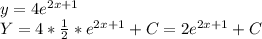 y=4e^{2x+1} \\ 
Y=4* \frac{1}{2} *e^{2x+1}+C=2e^{2x+1} +C\\