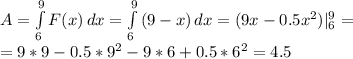 A= \int\limits^9_6 {F(x)} \, dx = \int\limits^9_6 {(9-x)} \, dx =(9x-0.5x^2)|_6^9= \\ 
=9*9-0.5*9^2-9*6+0.5*6^2=4.5