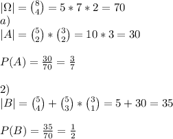 \\|\Omega|={8\choose4}=5*7*2=70
\\a)
\\|A|={5\choose2}*{3\choose2}=10*3=30
\\
\\P(A)=\frac{30}{70}=\frac37
\\
\\2)
\\|B|={5\choose4}+{5\choose3}*{3\choose1}=5+30=35
\\
\\P(B)=\frac{35}{70}=\frac12