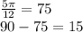 \frac{5\pi}{12}=75\\
90-75=15