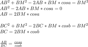 AB^2+BM^2-2AB*BM*cosa=BM^2\\
AB^2-2AB*BM*cosa=0\\
AB=2BM*cosa\\\\
 BC^2+BM^2-2BC*BM*cosb=BM^2\\
 BC=2BM*cosb\\\\
\frac{AB}{BC}=\frac{cosa}{cosb}