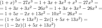 (1+x)^3-27x^3=1+3x+3x^2+x^3-27x^3= \\ 
=1+3x+3x^2-26x^3=1+3x+3x^2-26x^3= \\ 
=1+5x-2x+13x^2-10x^2-26x^3= \\ =(1+5x+13x^2)-2x(1+5x+13x^2)= \\ 
=(1-2x)(1+5x+13x^2)