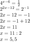 4^{x-6}= \frac{1}{2} \\ 
2^{2x-12}=2^{-1} \\ 
2x-12=-1 \\ 
2x=-1+12 \\ 
2x=11 \\ 
x=11:2 \\ 
x=5,5 \\