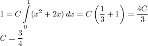 1= \displaystyle C\int\limits_0^1(x^2+2x)\,dx =C\left(\frac13+1\right)=\frac{4C}3\\
C=\frac34