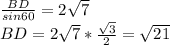 \frac{BD}{sin60} = 2\sqrt{7}\\
 BD=2\sqrt{7}*\frac{\sqrt{3}}{2} = \sqrt{21}