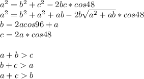 a^2=b^2+c^2-2bc*cos48\\
a^2=b^2+a^2+ab-2b\sqrt{a^2+ab}*cos48 \\
b=2acos96+a\\ 
c=2a*cos48\\\\
a+bc\\
b+ca\\
a+cb