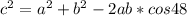 c^2=a^2+b^2-2ab*cos48\\\\
