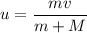 u=\dfrac{mv}{m+M}