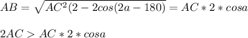 AB=\sqrt{AC^2(2-2cos(2a-180)}=AC*2*cosa\\\\
2ACAC*2*cosa\\\\
