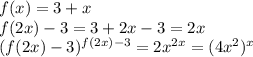 f(x)=3+x\\
f(2x)-3=3+2x-3=2x\\
(f(2x)-3)^{f(2x)-3}=2x^{2x} =(4x^2)^x