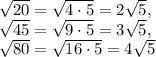 \sqrt{20}= \sqrt{4\cdot 5}=2 \sqrt{5} , \\ 
 \sqrt{45}= \sqrt{9\cdot 5} =3 \sqrt{5}, \\ \sqrt{80}= \sqrt{16\cdot 5}=4 \sqrt{5}