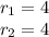 r_{1}=4\\
r_{2}=4