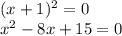 (x+1)^2 = 0 \\
x^2-8x+15 = 0