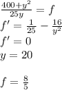 \frac{400+y^2}{25y}=f\\
f'=\frac{1}{25} - \frac{16}{y^2}\\
f'=0\\
y=20\\\\
f=\frac{8}{5}