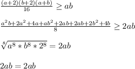 \frac{(a+2)(b+2)(a+b)}{16} \geq ab\\\\
\frac{a^2b+2a^2+4a+ab^2+2ab+2ab+2b^2+4b}{8} \geq 2ab\\\\
\sqrt[8]{a^8*b^8 * 2^8} = 2ab\\\\
2ab=2ab
