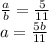 \frac{a}{b} = \frac{5}{11}\\
a=\frac{5b}{11}