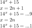 14^x+15\\
 x=2n+1 \\
 14^x+15 = ...9\\
 x=2n\\
 14^x+15=...1