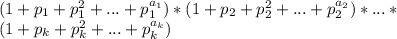 (1+p_{1} +p_{1}^2+...+p_{1}^{a_{1}})*(1+p_{2} +p_{2}^2+...+p_{2}^{a_{2}})*...*\\
(1+p_{k} +p_{k}^2+...+p_{k}^{a_{k}})