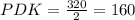 PDK=\frac{320}{2}=160