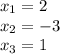 x_1=2\\ x_2=-3\\ x_3=1
