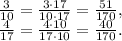 \frac{3}{10}= \frac{3\cdot17}{10\cdot 17}= \frac{51}{170}, \\ \frac{4}{17}= \frac{4\cdot 10}{17\cdot 10}= \frac{40}{170}.
 
