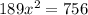 189 x^{2} = 756
