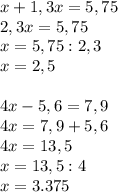 x+1,3x=5,75 \\ 2,3x=5,75 \\ x=5,75:2,3 \\ x=2,5 \\ \\ 4x-5,6=7,9 \\ 4x=7,9+5,6 \\ 4x=13,5 \\ x=13,5:4 \\ x=3.375
