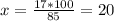 x=\frac{17*100}{85}=20\\
