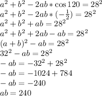 a^2+b^2-2ab*\cos120=28^2 \\ a^2+b^2-2ab*(- \frac{1}{2} 
)=28^2 \\ a^2+b^2+ab=28^2 \\ a^2+b^2+2ab-ab=28^2 \\ (a+b)^2-ab=28^2 \\ 
32^2-ab=28^2 \\ -ab=-32^2+28^2 \\ -ab=-1024+784 \\ -ab=-240 \\ 
ab=240