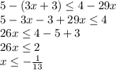 5-(3x+3)\le4-29x\\
5-3x-3+29x\le4\\
26x\le4-5+3\\
26x\le2\\
x\le-\frac1{13}