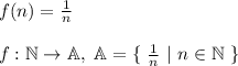 f(n) = \frac{1}{n}\\\\
f: \mathbb{N} \rightarrow \mathbb{A}, \ \mathbb{A} = \{ \ \frac{1}{n} \ | \ n \in \mathbb{N} \ \}