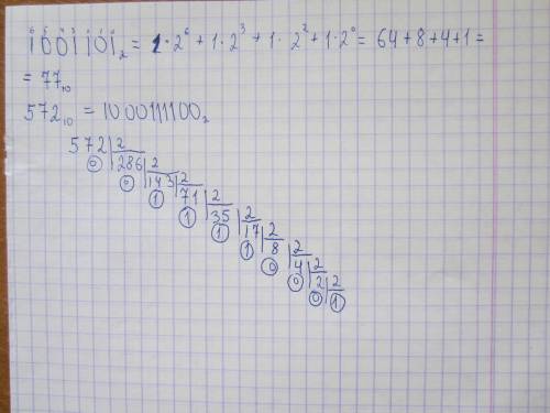 Переведите из двоичной в десятиричную. 1001101 и из десятичной в двоичную 572
