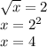 \sqrt{x} =2
\\\
x=2^2
\\\
x=4
