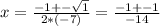 x= \frac{-1+- \sqrt{1} }{2*(-7)} = \frac{-1+-1}{-14}