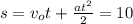 s=v_ot+ \frac{at^2}{2}=10
