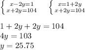 \left \{ {{x-2y=1} \atop {x+2y=104}} \right. \ \ \ \left \{ {{x=1+2y} \atop {x+2y=104}} \right. \ \ \ \\
\\
1+2y+2y=104\\
4y=103\\
y=25.75