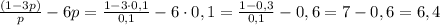 \frac{(1-3p)}{p}-6p= \frac{1-3\cdot0,1}{0,1}-6\cdot0,1= \frac{1-0,3}{0,1}-0,6=7-0,6=6,4