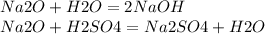 Na2O+H2O=2NaOH
 \\ Na2O+H2SO4=Na2SO4+H2O