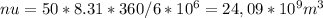 nu=50*8.31*360/6*10 ^{6} =24,09 *10 ^{9} m ^{3}