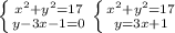 \left \{ {{ x^{2}+ y^{2}=17 } \atop {y-3x-1=0}} \right.
 \left \{ {{ x^{2}+ y^{2}=17 } \atop {y=3x+1}} \right.