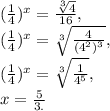 (\frac{1}{4})^x=\frac{\sqrt[3]{4}}{16} , \\
(\frac{1}{4})^x=\sqrt[3]{ \frac{4}{(4^2)^3}} , \\
(\frac{1}{4})^x=\sqrt[3]{ \frac{1}{4^5}} , \\
x= \frac{5}{3.}