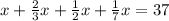 x+ \frac{2}{3}x+ \frac{1}{2}x+ \frac{1}{7}x=37
