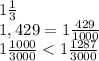 1 \frac{1}{3} \\ 1,429 = 1 \frac{429}{1000} \\ 
1 \frac{1000}{3000}