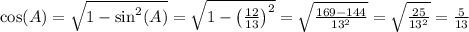 \cos(A) = \sqrt{1-\sin^2(A)} = \sqrt{1-\left(\frac{12}{13}\right)^2} = 
\sqrt{\frac{169-144}{13^2}} = \sqrt{\frac{25}{13^2}}=\frac{5}{13}