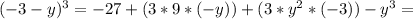 (-3-y)^3=-27+(3*9*(-y))+(3*y^2*(-3))-y^3=