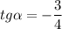 tg \alpha =-\dfrac{3}{4}