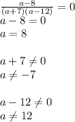 \frac{a-8}{(a+7)(a-12)}=0\\
a-8=0\\
a=8\\
\\
a+7 \neq 0\\
a \neq -7\\
\\
a-12 \neq 0\\
a \neq 12