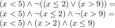 (x < 5) \wedge \neg{((x \leq 2)\vee(x9))} = \\
(x < 5) \wedge \neg(x \leq 2)\wedge\neg(x9) = \\
(x < 5) \wedge (x 2)\wedge (x \leq 9)