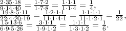 \frac{2\cdot35\cdot18}{9\cdot14\cdot40} = \frac{1\cdot7\cdot2}{1\cdot7\cdot8} = \frac{1\cdot1\cdot1}{1\cdot1\cdot4} = \frac{1}{4}, \\ 
 \frac{19\cdot8\cdot5\cdot11}{22\cdot4\cdot20\cdot19} = \frac{1\cdot2\cdot1\cdot1}{11\cdot1\cdot4\cdot1} = \frac{1\cdot1\cdot1\cdot1}{11\cdot1\cdot2\cdot1} = \frac{1}{22}, \\ 
 \frac{15\cdot13\cdot6}{6\cdot9\cdot5\cdot26} = \frac{3\cdot1\cdot1}{1\cdot9\cdot1\cdot2} = \frac{1\cdot1\cdot1}{1\cdot3\cdot1\cdot2} = \frac{1}{6} .