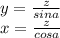 y=\frac{z}{sina}\\ 
x=\frac{z}{cosa}